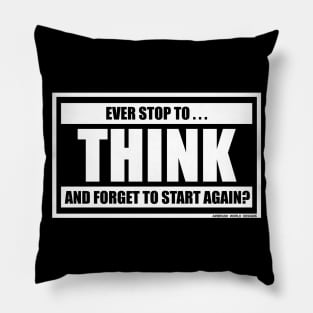 Ever Stop To Think And Forget To Start Again Funny Inspirational Novelty Gift Pillow