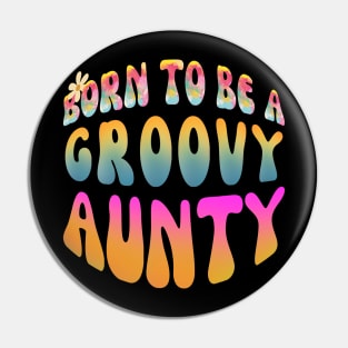 Born To Be A Groovy Aunty Pin