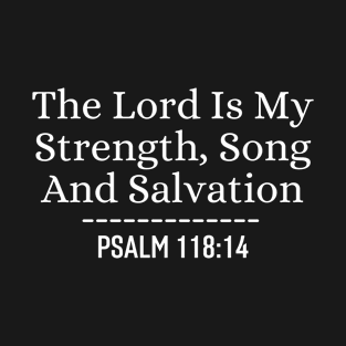 The Lord Is My Strength, Song And Salvation Christian Quotes Bible Verse T-Shirt