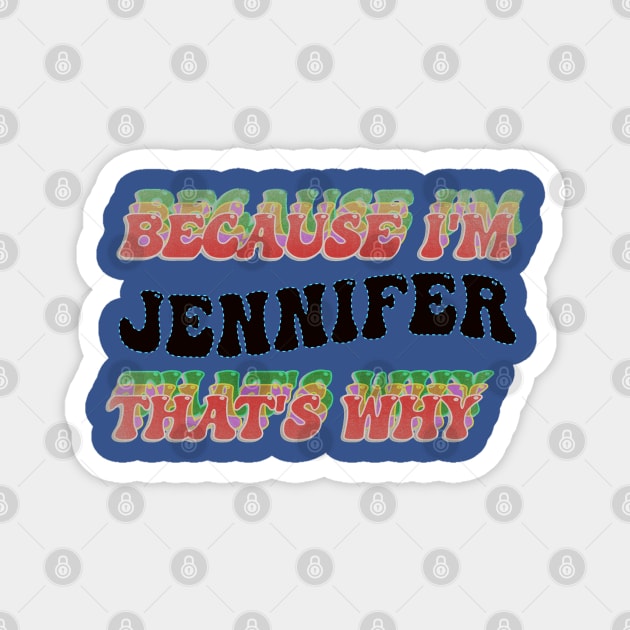 BECAUSE I AM JENNIFER - THAT'S WHY Magnet by elSALMA