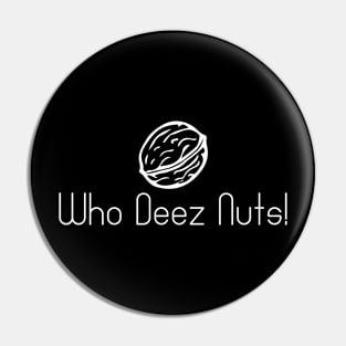 Who Deez Nuts Pin