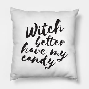 Witch better have my candy Pillow