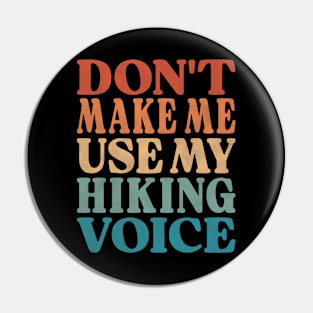 Don't Make Me Use My Hiking Voice Pin