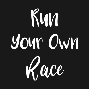 Run Your Own Race T-Shirt