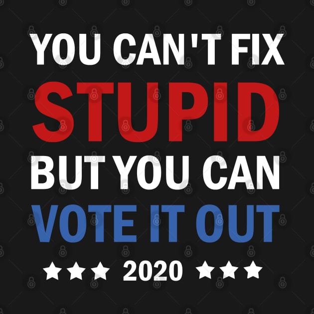 You Cant Fix Stupid But You Can Vote It Out by valentinahramov