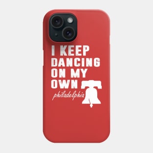 I Keep Dancing On My Own Philidelphia Philly Anthem Phone Case