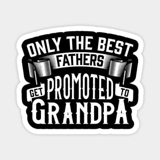 Only the Best Fathers Get Promoted to Grandpa Gift for Father’s Day Magnet