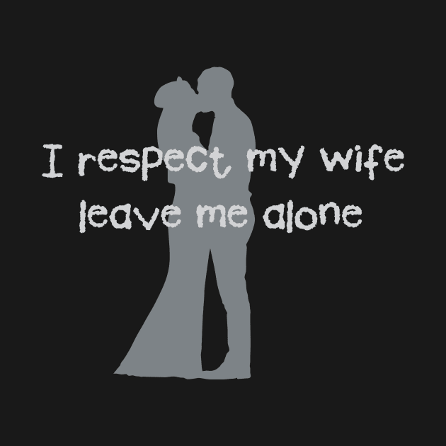 Love Wedding Engagement Fun I Respect my Wife by hispanicworld