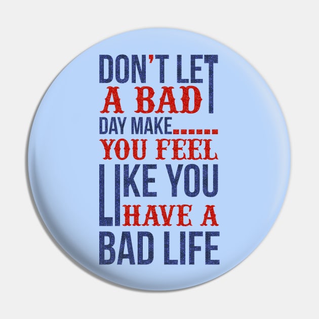 Don't let a bad day... Pin by Globe Design