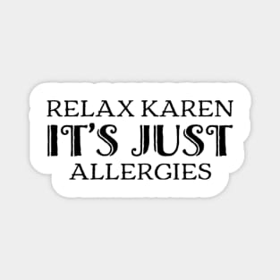 Relax Karen, it's just allergies funny covid quote Magnet