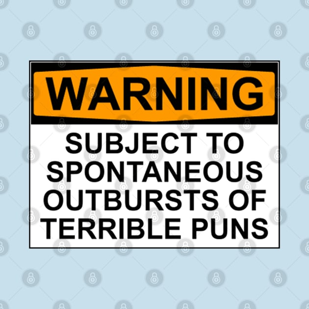 WARNING: SUBJECT TO SPONTANEOUS OUTBURSTS OF TERRIBLE PUNS by wanungara