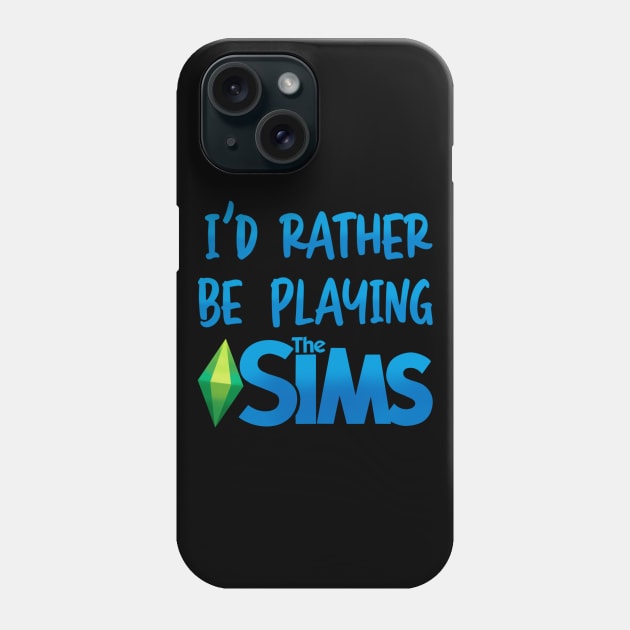 I’d Rather Be Playing The Sims Phone Case by OddArt