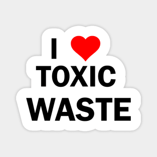 Real Genius I Love Toxic Waste Magnet