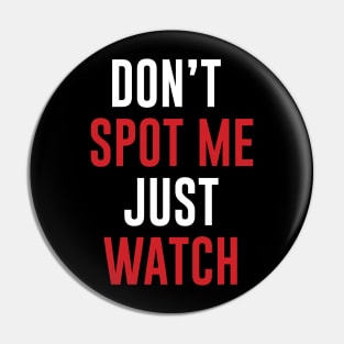 Don't Spot me Just Watch - Bodybuilding, Powerlifting Pin