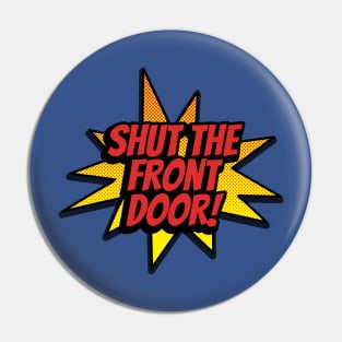 Shut the Front Door Pin