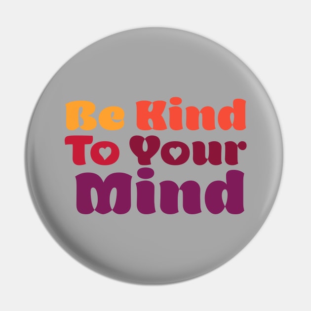 Be Kind To Your Mind Pin by centeringmychi
