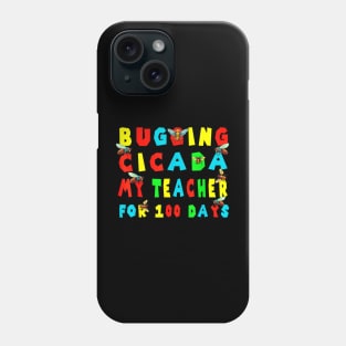 Bugging cicada my teacher for 100 days Phone Case