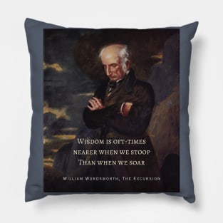 William Wordsworth portrait and  quote: Wisdom is oft-times nearer when we stoop Than when we soar. Pillow