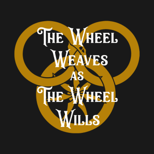 The Wheel Weaves as the Wheel Wills T-Shirt