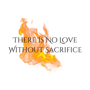 "Love & Sacrifice" Flames--Series Quote, Fire & Brimstone Scrolls T-Shirt