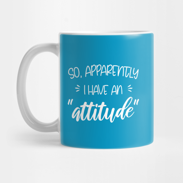 Download So apparently I have an attitude - So Apparently I Have An ...