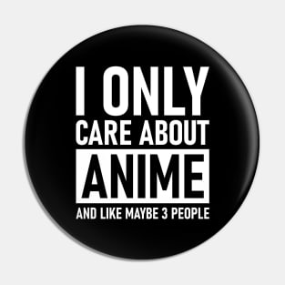 I Only Care About Anime And Like Maybe 3 People Pin