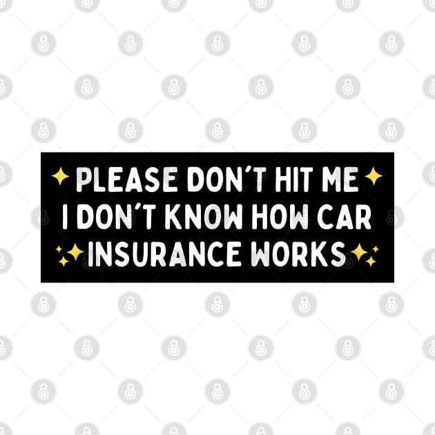 Please Don't Hit Me I Don't Know How Car Insurance Works, Funny Car Insurance Bumper by yass-art