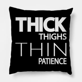 Thick thighs thin patience - fun quote Pillow