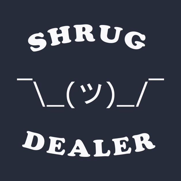 Shrug Dealer by dumbshirts