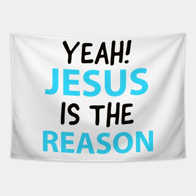 Yeah, Jesus Is The Reason Motivational Christian Faith Tapestry by Happy - Design