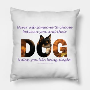 Never ask someone to choose between you and their dog unless you like being single - Chihuahua oil painting word art Pillow