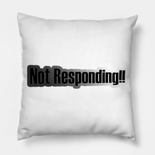 Not Responding!! Pillow