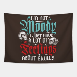 I'm Not Moody, I Just Have A Lot Of Feelings... About Skulls Tapestry