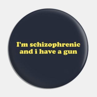 I'm Schizophrenic and I Have a Gun Unisex Crewneck Sweatshirt Or Pin