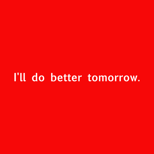 I'll do better tomorrow (white) by Supernatural Superhumans