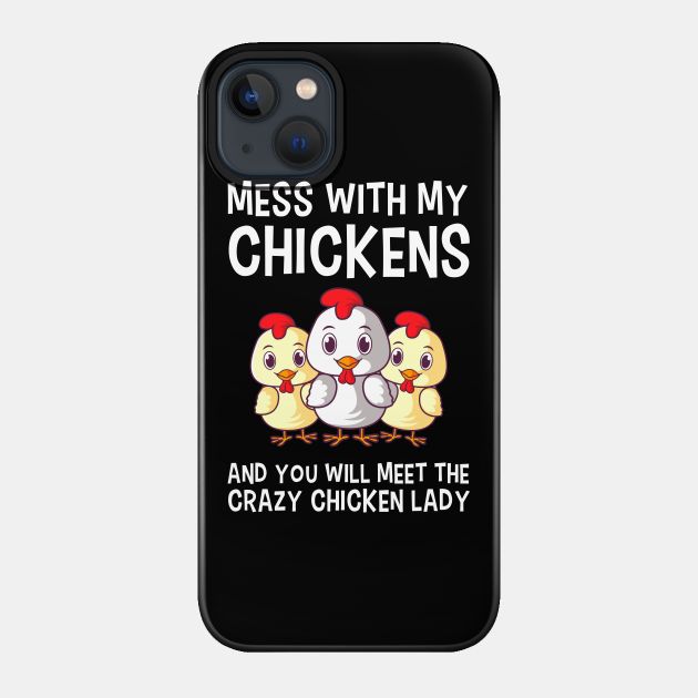 Mess With My Chickens Chicken Lady Gift - Gift - Phone Case