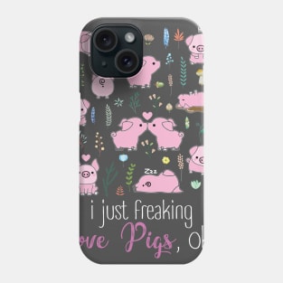 I Just Freaking Love Pigs. Phone Case