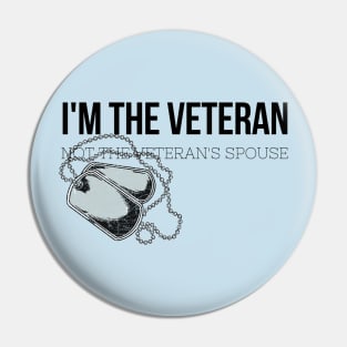 I'm the Veteran Not the Veteran's Spouse Female Military Design Pin