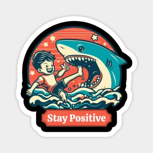 Stay Positive Funny Shark Lovers -  Positive Vibes Magnet