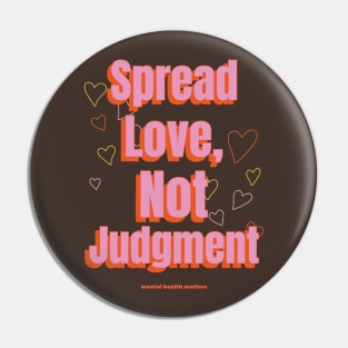 Spread Love, Not Judgement mental health matters Pin