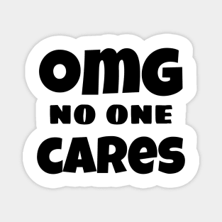 OMG No One Cares. Funny Sarcastic NSFW Rude Inappropriate Saying Magnet