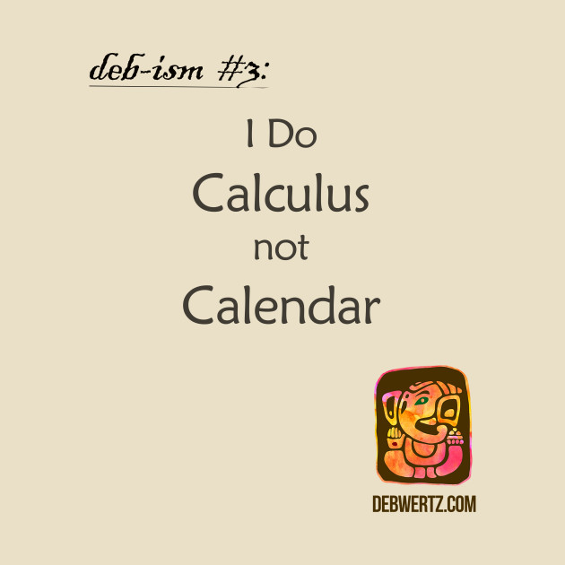 I Do Calculus Not Calendar by Debisms