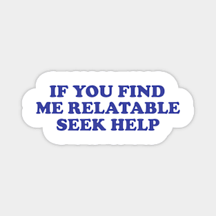 Funny Y2K TShirt, If You Find Me Relatable Seek Help 2000's Style Meme Tee, Gift Shirt Magnet