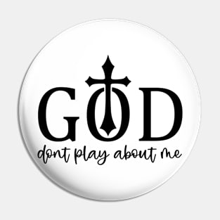 God Don't Play About Me Cross Faith in Jesus Christ Pin