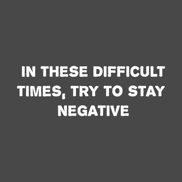 Stay Negative! by GrumpyOldScotsman