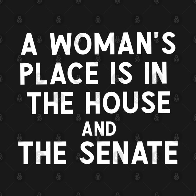 A Woman's Place Is In The house And The Senate by Sarah Creations