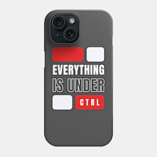 Everything is Under Control Phone Case