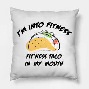 I'M INTO FITNESS FIT'NESS TACO IN MY MOUTH Pillow