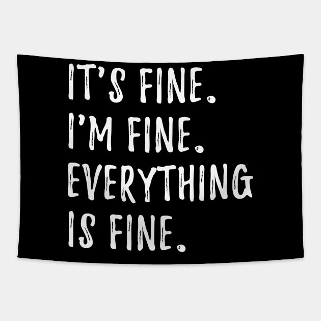 Its Fine Im Fine Everything Is Fine Tapestry by hokoriwear