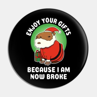 Enjoy your gifts because I am now broke Capybara Christmas Pin